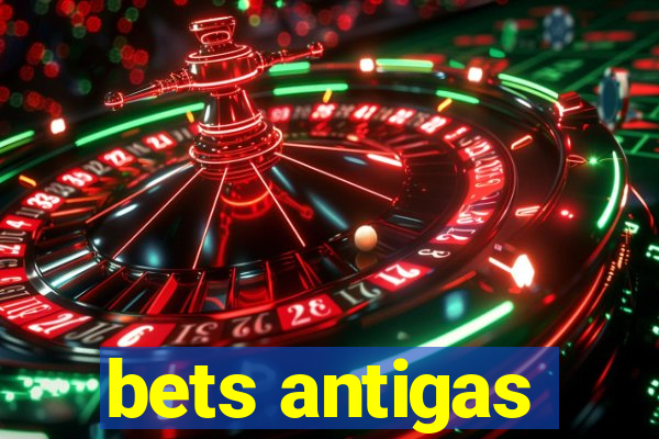 bets antigas